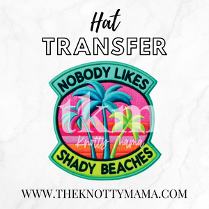 Nobody Likes Shady Beaches Hat Transfer