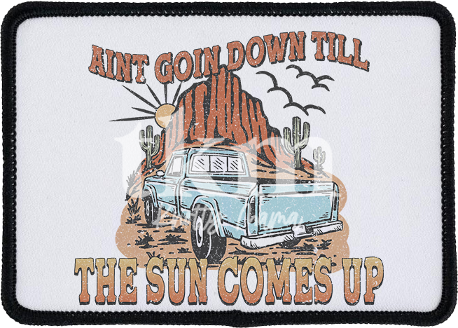 Ain't Going Down Til The Sun Comes Up Iron On Patch