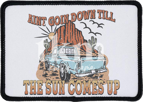 Ain't Going Down Til The Sun Comes Up Iron On Patch