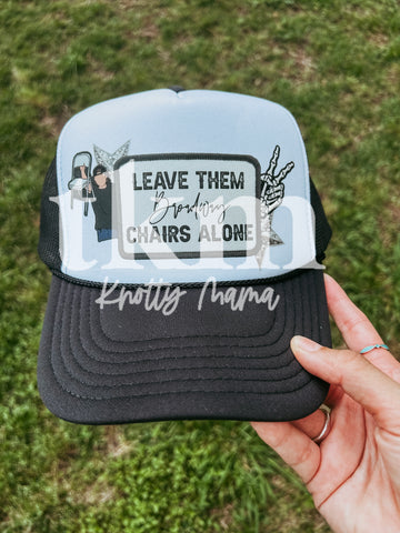 Leave Those Broadway Chairs Alone Trucker Hat