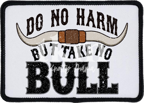 Do No Harm Take No Bull Iron On Patch