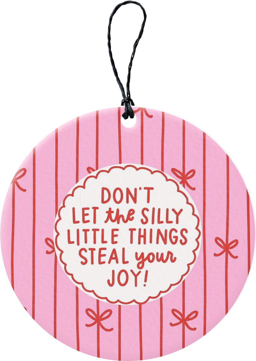 Don't Let The Silly Little Things Steal Your Joy Freshie