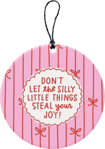 Don't Let The Silly Little Things Steal Your Joy Freshie