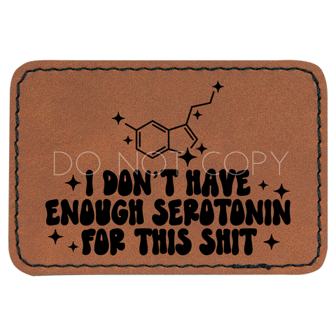 I Don't Have Enough Serotonin Patch
