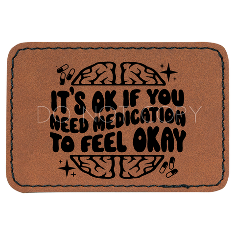 It's Okay If You Need Medication To Feel Okay Patch