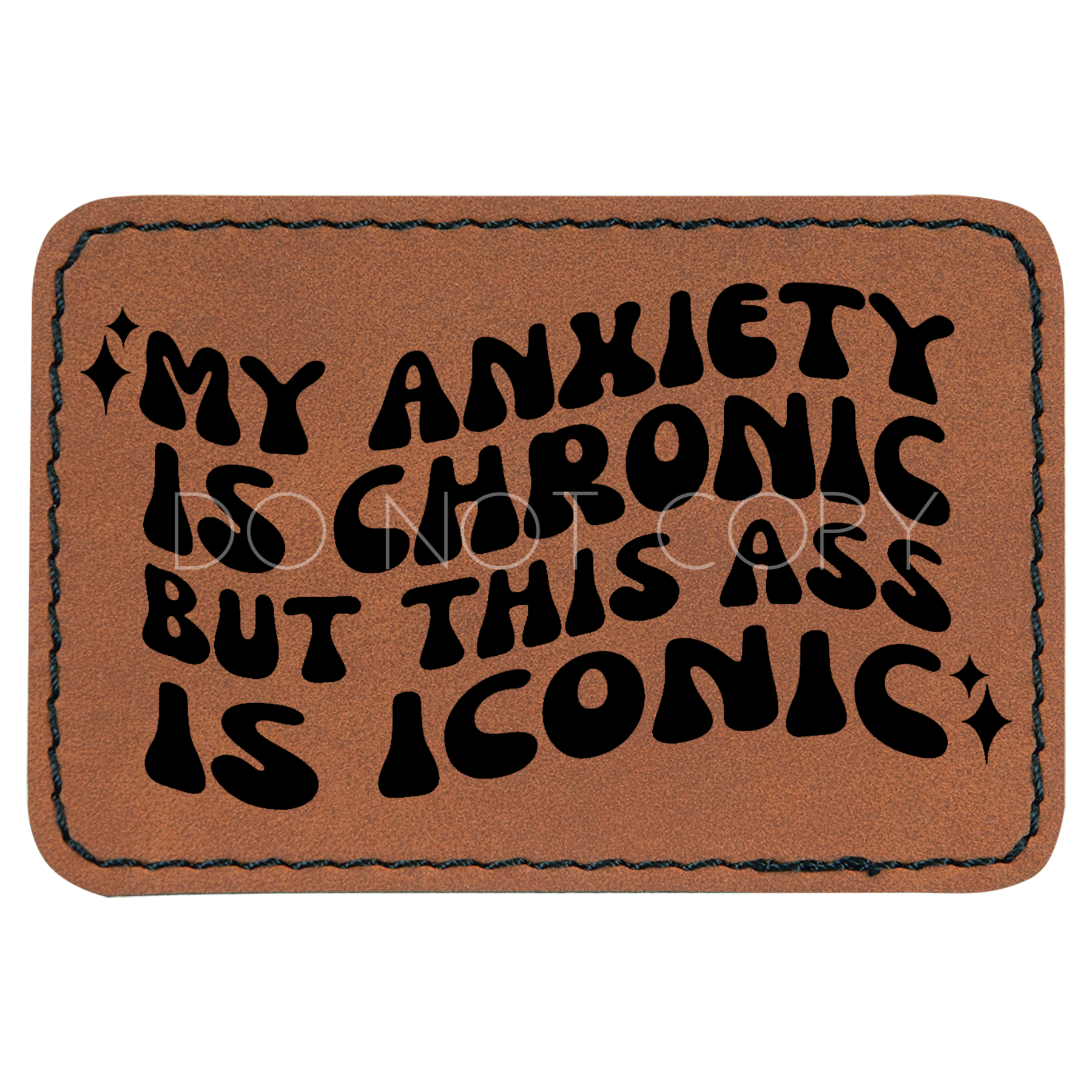 My Anxiety Is Chronic But This Ass Is Iconic Patch