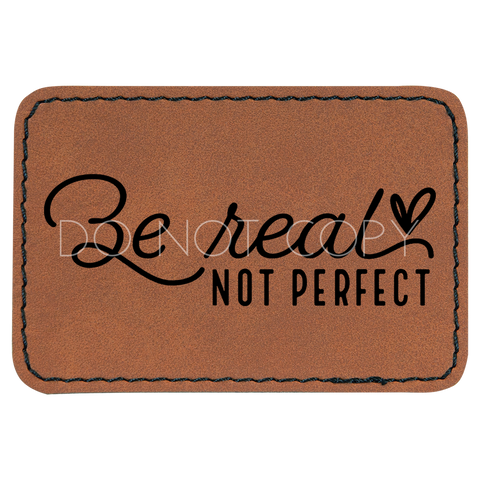 Be Real Not Perfect Patch