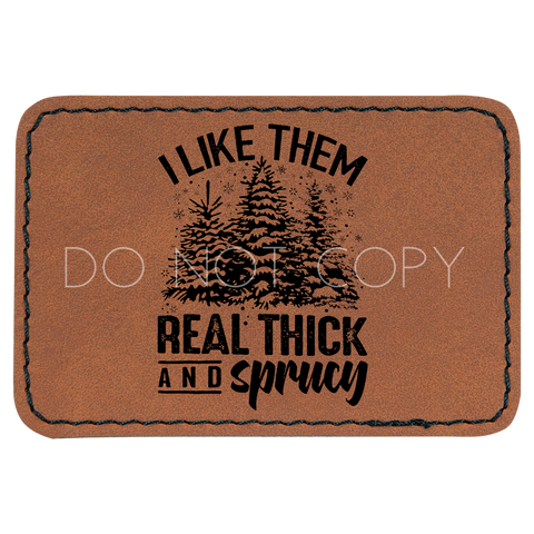 I Like Them Real Thick And Sprucy Patch