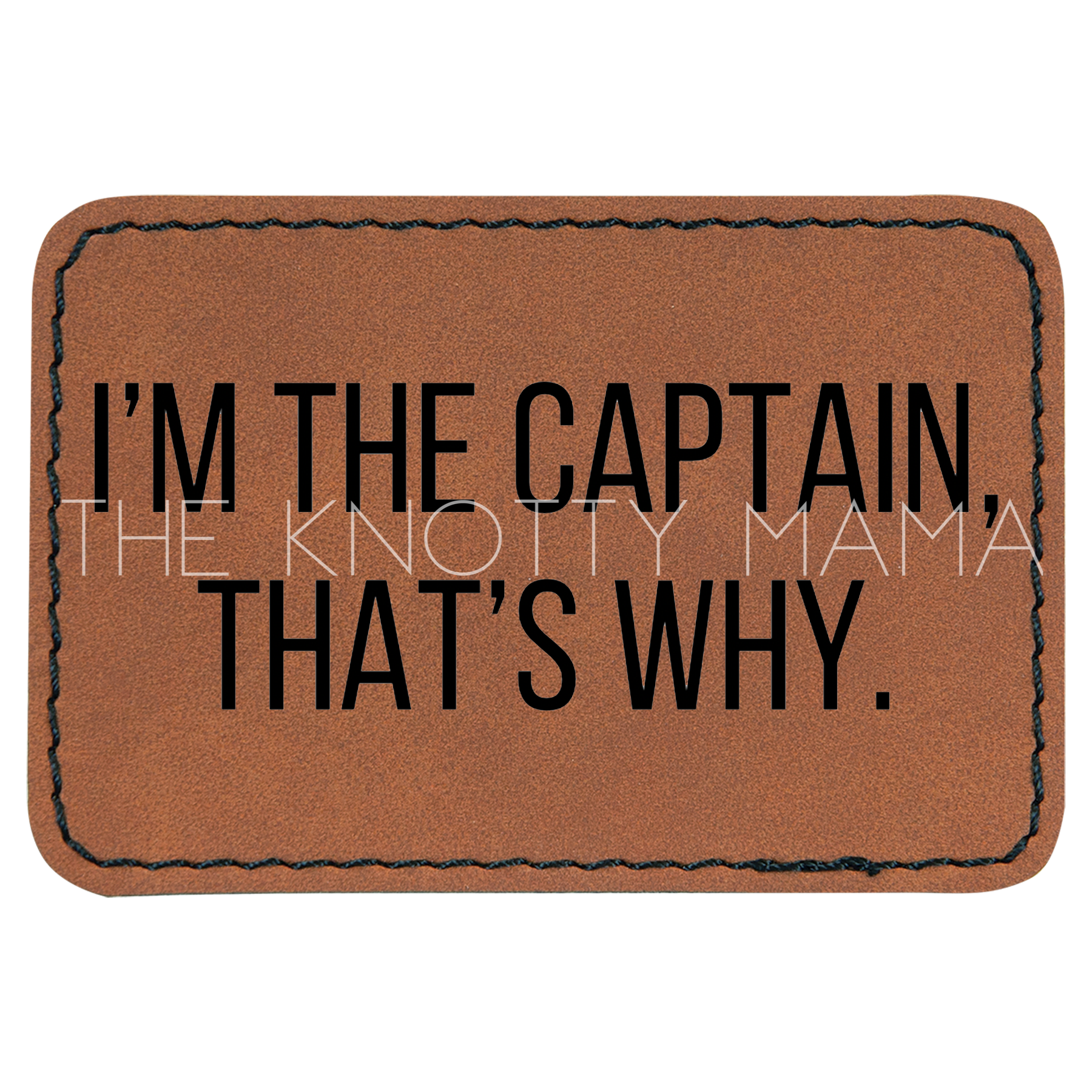 I'm The Captain That's Why Patch