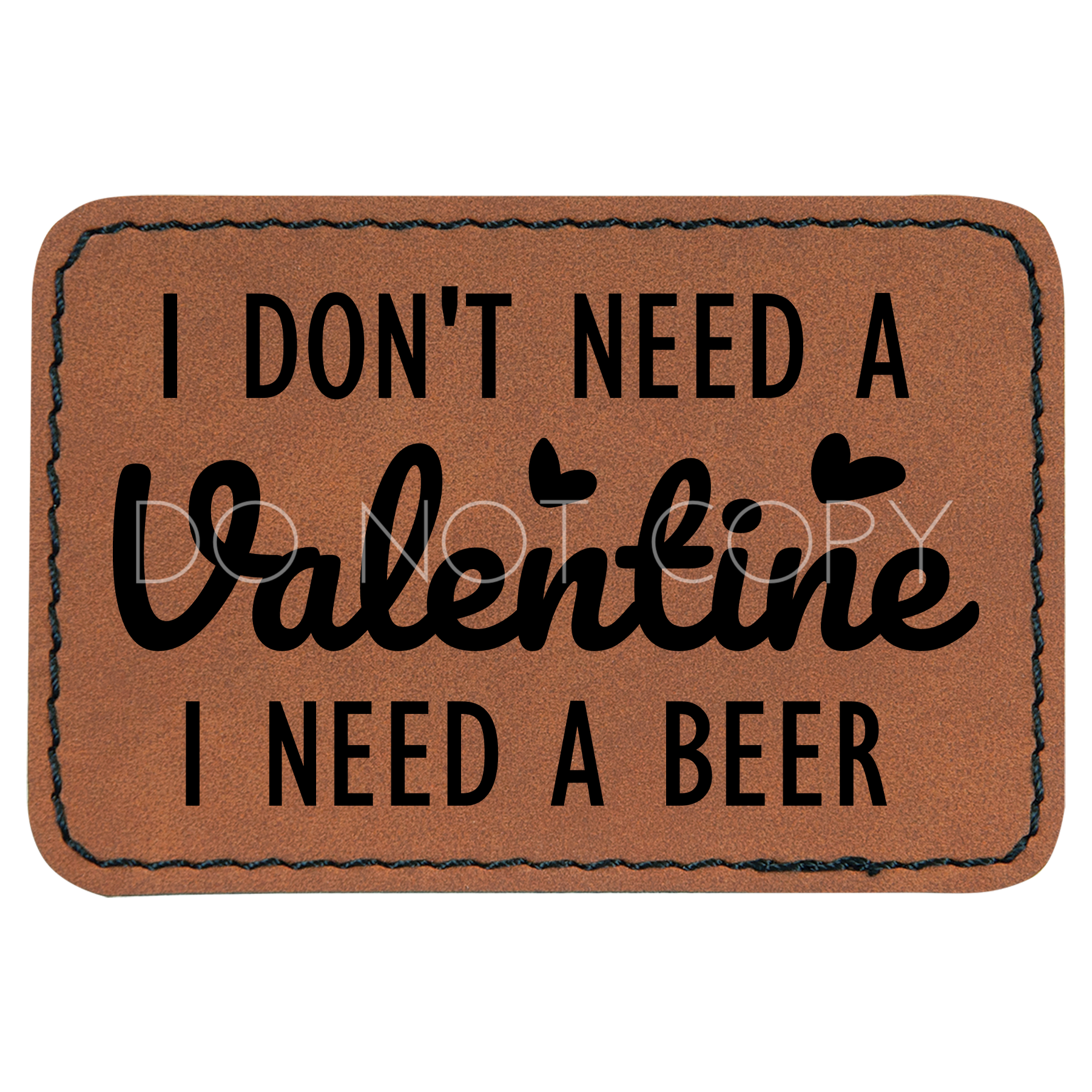 I Don't Need A Valentine Beer Patch