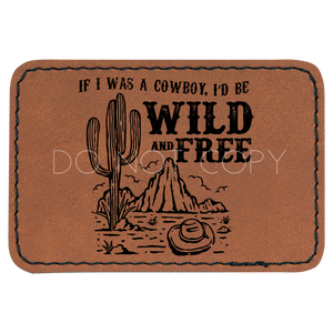 If I Was A Cowboy I'd Be Wild And Free Patch