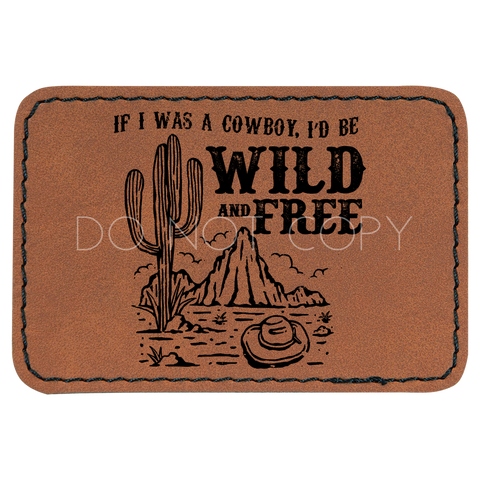 If I Was A Cowboy I'd Be Wild And Free Patch