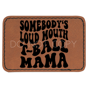 Somebody's Loud Mouth T-Ball Mama Patch
